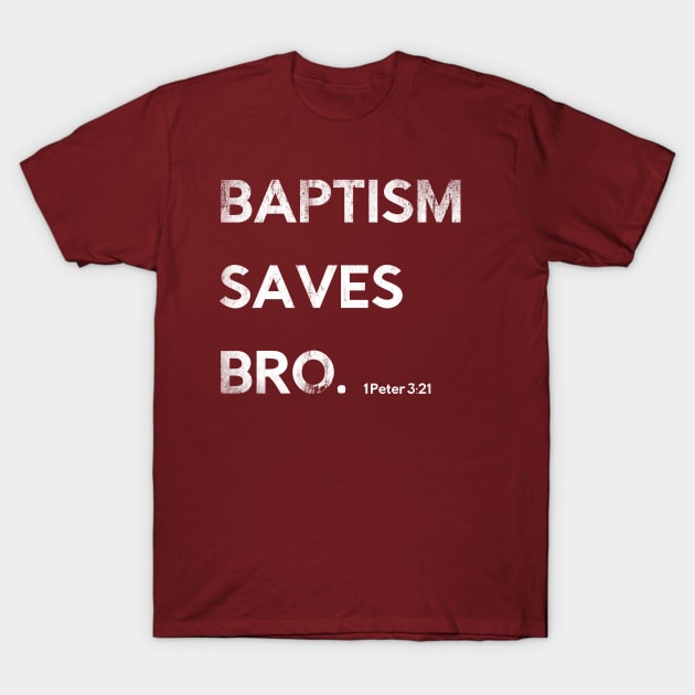 Baptism Saves Bro. 1 Peter 3:21 T-Shirt by Lemon Creek Press